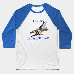 F-15 Eagle afterburner In Thrust We Trust Baseball T-Shirt